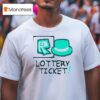 Lottery Ticke T Shirt