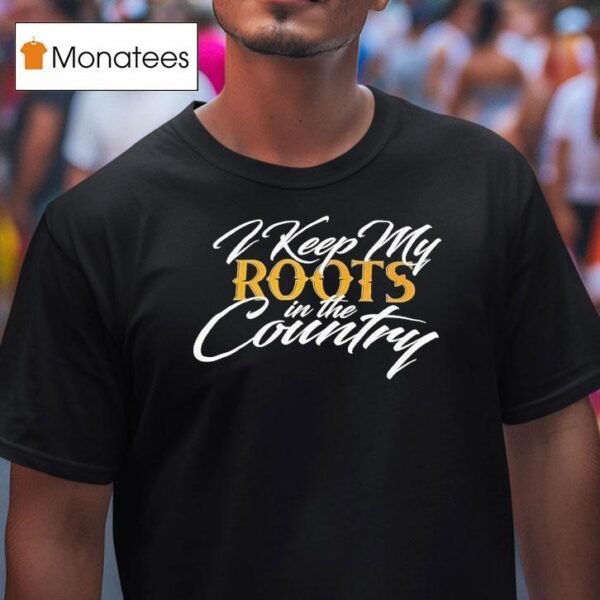 Maoli I Keep My Roots In The Country T Shirt