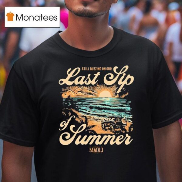 Maoli Last Sip Of Summer Still Buzzing On Tour Sunset Beach T Shirt