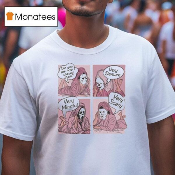 Michael Myers And Ghostface Did You See How I Chased Them Very Demure Very Mindful T Shirt
