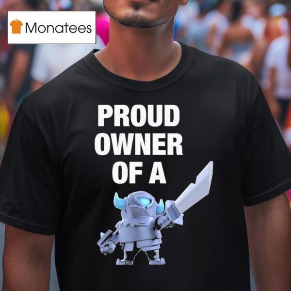 Mini Pekka Proud Owner Of A Clash Royale T Shirt