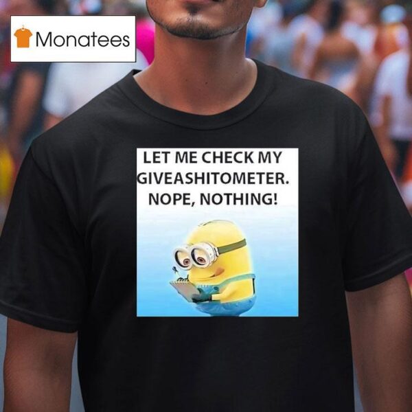Minion Let Me Check My Giveashitometer Nope Nothing T Shirt