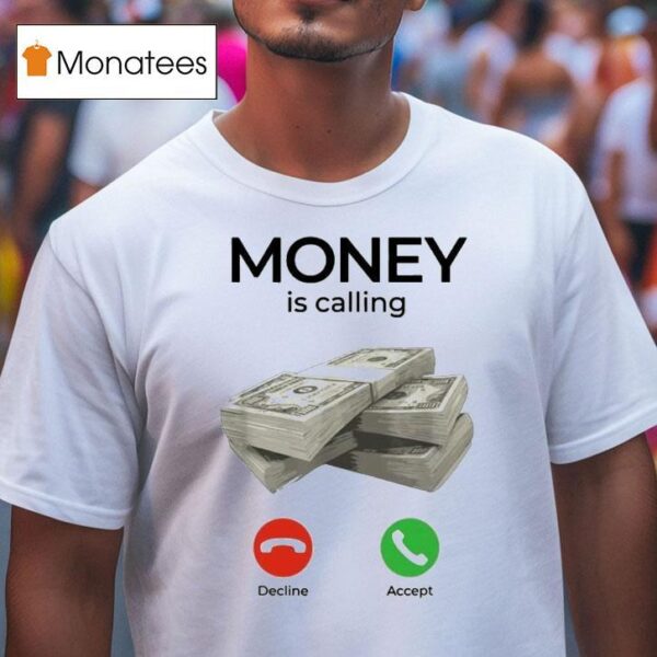 Money Is Calling Decline Accep T Shirt