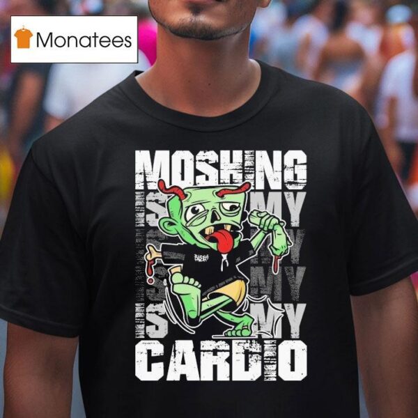 Moshing Is My Cardio T Shirt
