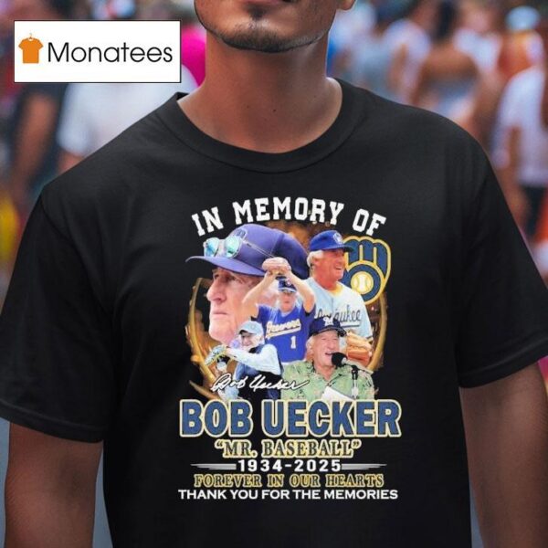 Mr Baseball In Memory Of Bob Uecker Forever In Our Hearts Milwaukee Brewers Thank You For The Memories Signature T Shirt
