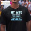 My Wife Says I Only Have Two Faults I Don T Listen And Something Else T Shirt