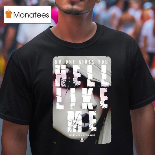 No One Gives You Hell Like Me September Mourning T Shirt