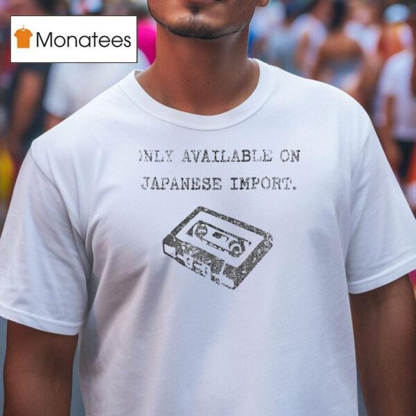 Only Available On Japanese Impor T Shirt