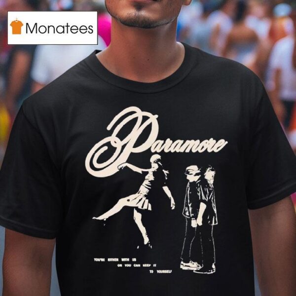 Paramore You Re Either With Us Or You Can Keep It To Yourself T Shirt
