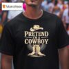 Pretend I M A Cowboy Funny Western Halloween Costume Party T Shirt