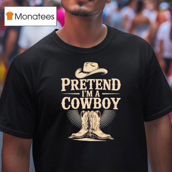 Pretend I M A Cowboy Funny Western Halloween Costume Party T Shirt