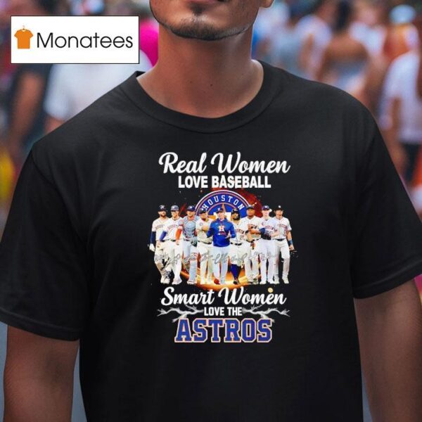 Real Women Love Baseball Smart Women Love The Houston Astros Signature T Shirt