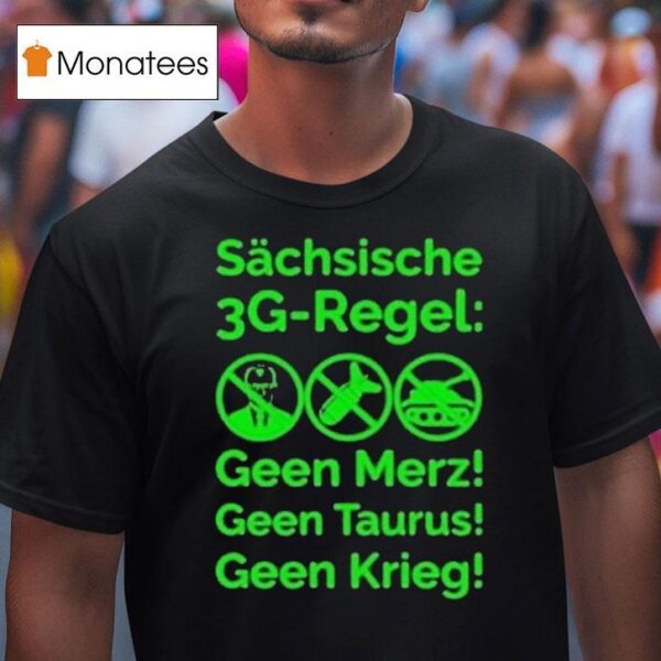 Saxon G Rule Schsische Geen Merz Geen Taurus Geen Krieg G Regel T Shirt