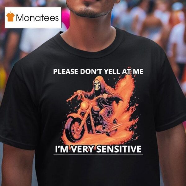 Skeleton Riding Motorcycle Please Don T Yell At Me I M Very Sensitive T Shirt