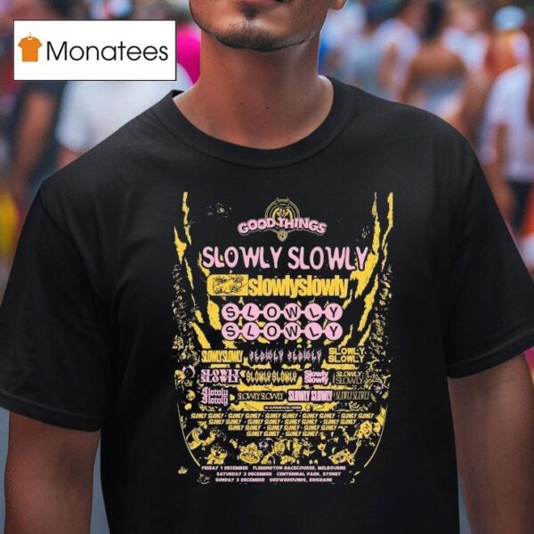 Slowly Slowly I Went To Good Things And All I Saw Was T Shirt