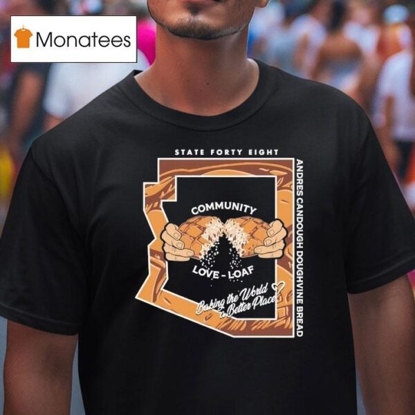 State Forty Eight Community Love Loaf Andres Candough Doughvine Bread T Shirt