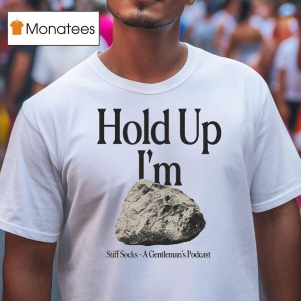 Stiff Socks Hold Up I M Hard A Gentleman S Podcas T Shirt
