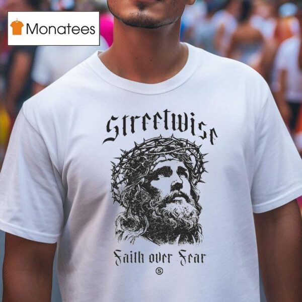 Streetwise Faith Over Fear God Fearing T Shirt