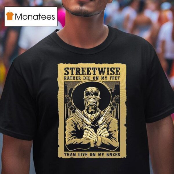 Streetwise Stand Up Rather Die On My Feet Than Live On My Knees T Shirt