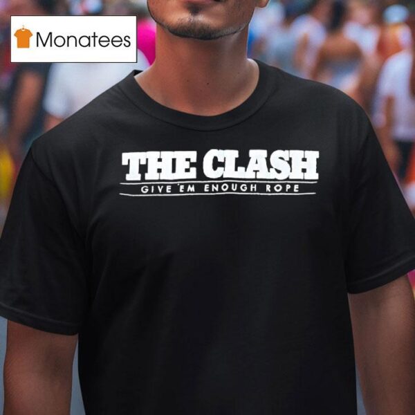 The Clash Give Em Enough Rope T Shirs T Shirt