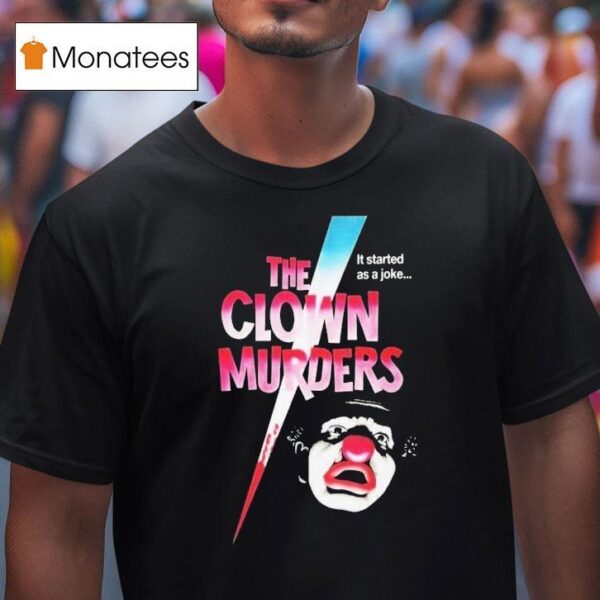 The Clown Murders It Started As A Joke T Shirt