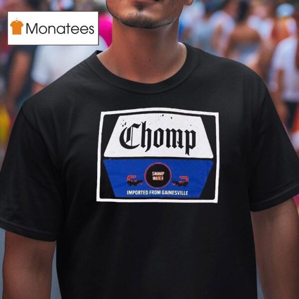 The Gettin Place Florida Chomp Swamp Water Imported From Gainesville T Shirt