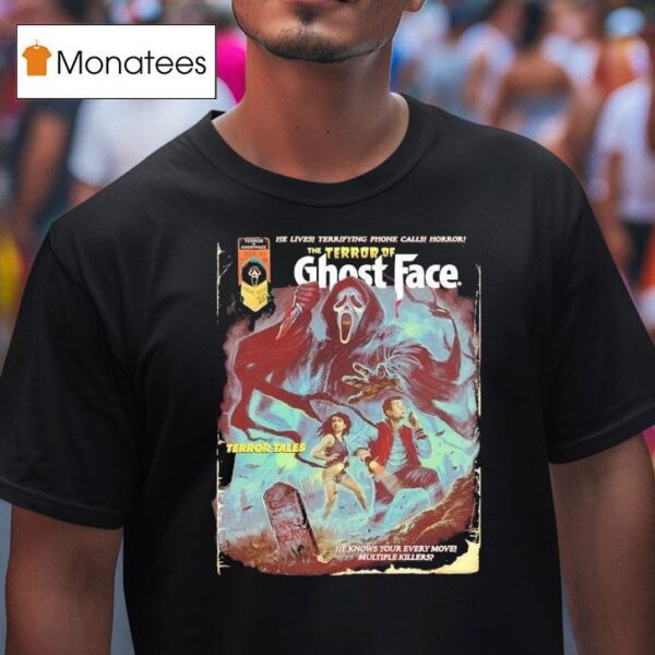 The Terror Of Ghostface He Lives Terrifying Phone Calls Horror Terror Tales He Knows Your Every Move Multiple Killers Halloween T Shirt