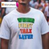 White First Talk Later Slogan T Shirt