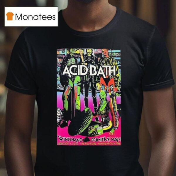 Acid Bath Minneapolis Mn Tour Aug Primitive Man T Shirt