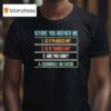 Before You Bother Me Is It Plugged In Is It Turned On Are You Sure Seriously Go Check T Shirt