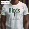 Birds Come To Where The Smoke Is Come To Birds Country Philadelphia Eagles Coach T Shirt