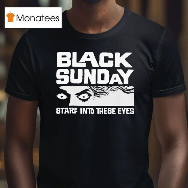 Black Sunday Stare Into These Eyes T Shirt