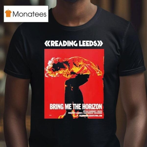 Bring Me The Horizon For Reading And Leeds Festival In England Friday Reading And Saturday Leeds On August To August T Shirt