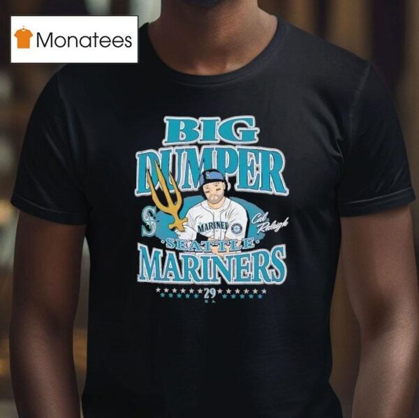 Cal Raleigh Big Dumper Seattle Mariners Baseball T Shirt