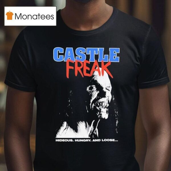 Castle Freak Hideous Hungry And Loose T Shirt
