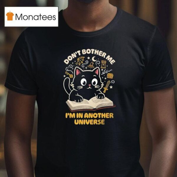 Cat Reading Don T Bother Me I M In Another Universe T Shirt