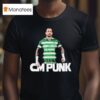 Cm Punk Celtic Mad T Shirt