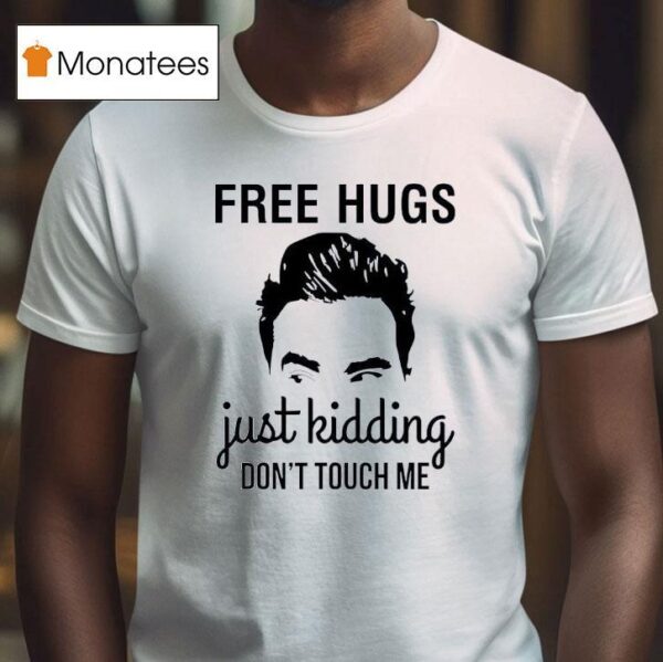 David Rose Free Hugs Just Kidding Don T Touch Me T Shirt