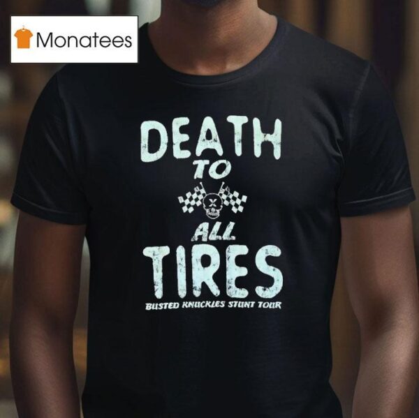 Death To All Tires Busted Knuckles Stunt Tour T Shirt