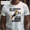 Dog My Drinking Heavy But My Bud Ligh T Shirt