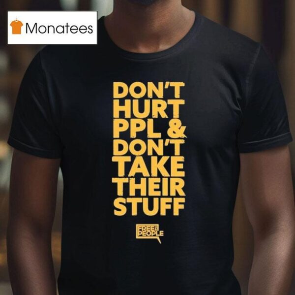 Don T Hurt People And Don T Take Their Stuff Free People T Shirt