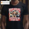 Don T Need Sex Life Fucks Me Every Day Raccoon T Shirt