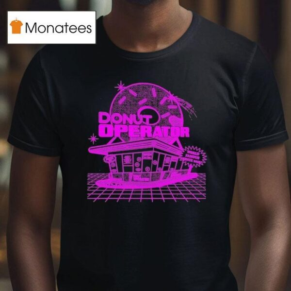 Donut Operator Shoppe T Shirt