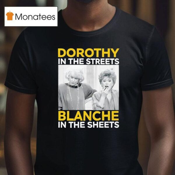 Dorothy In The Streets Blanche In The Sheets T Shirt