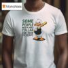 Duck Some People Need A Shock Collar And I Need The Remote T Shirt