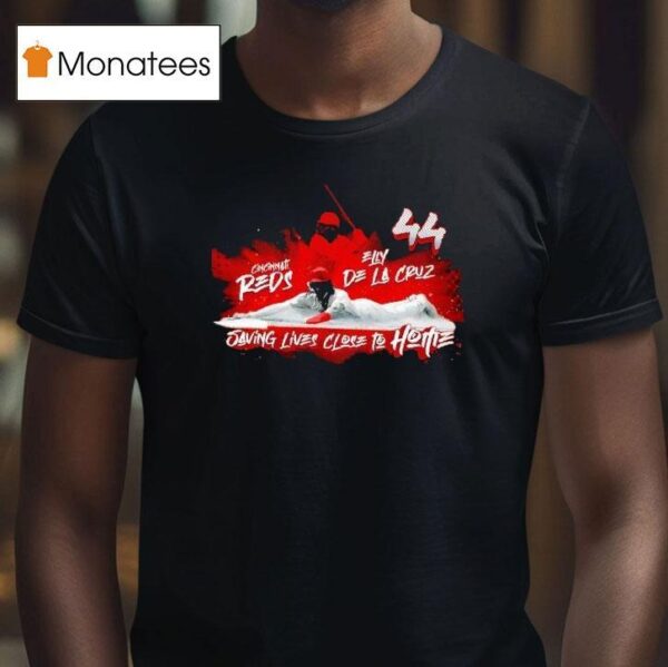 Elly De La Cruz Saving Lives Close To Home Cincinnati Reds Baseball T Shirt