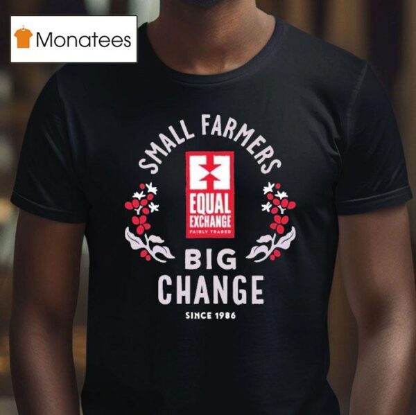 Equal Exchange Small Farmers Big Change Since T Shirt