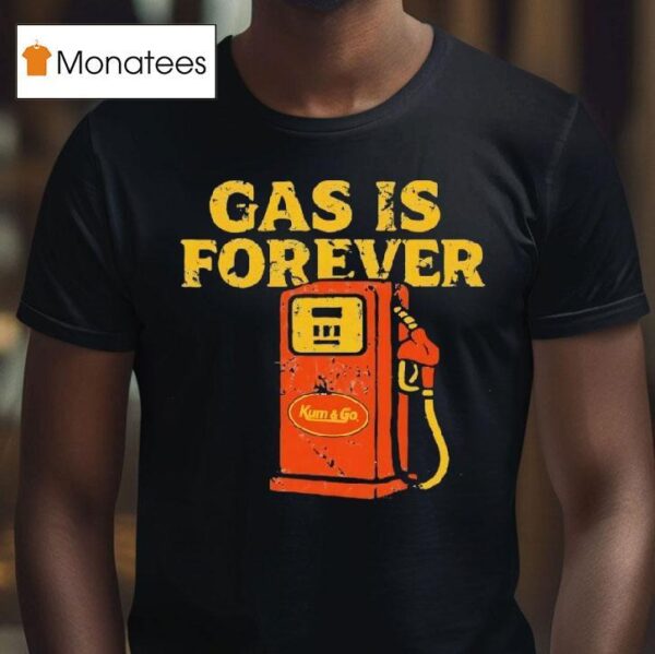 Gas Is Forever Kum And Go T Shirs T Shirt