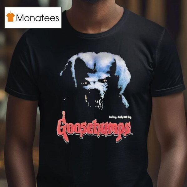 Goosebumps Bad Dog Really Bad Dog Halloween T Shirt