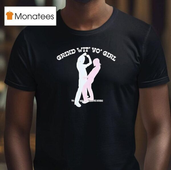 Grind Wit Yo Girl Sodave Music T Shirt